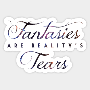 Fantasies are reality's tears (DAY) Sticker